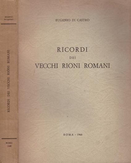 Ricordi dei Vecchi Rioni Romani - Eugenio Di Castro - copertina