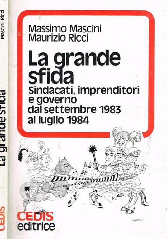 La grande sfida. Sindacati, imprenditori e governo dal settembre 1983 al luglio 1984 - Massimo Mascini - copertina