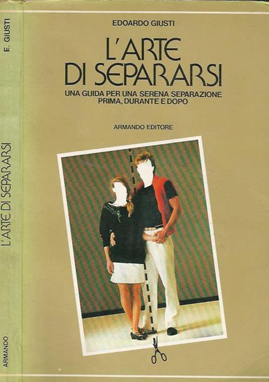 L' arte di separarsi. Una guida per una serena separazione, prima, durante e dopo - Edoardo Giusti - copertina