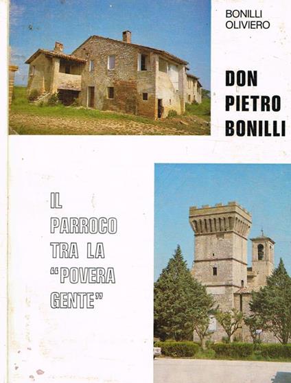 Don Pietro Bonilli. Il parroco tra la povera gente - Bonilli Oliviero - copertina