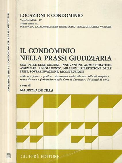 Il condominio nella prassi giudiziaria. Uso delle cose comuni, innovazioni, amministratore, assemblea, regolamento, millesimi, ripartizione delle spese, sovraelevazione, ricostruzione. Mille casi pratici e problemi interpretativi risolti alla luce de - Maurizio De Tilla - copertina