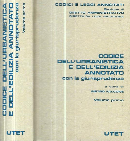 Codice dell'urbanistica e dell'edilizia annotato con la giurisprudenza Vol. primo - Pietro Falcone - copertina