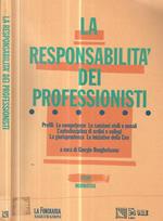 La responsabilità dei professionisti. Profili-Le competenze- Le sanzioni civili e penali- L'autodisciplina di ordini e collegi- La giurisprudenza- Le iniziative della CEE