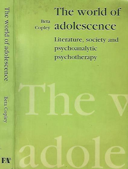 The world of adolescence. Literature, society and psychoanalytic psychotheraphy - Beta Copley - copertina
