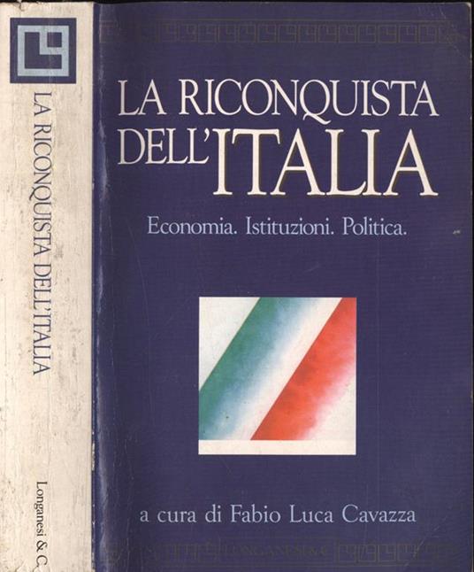 La riconquista dell' Italia. Economia. Istituzioni. Politica - Fabio Luca Cavazza - copertina