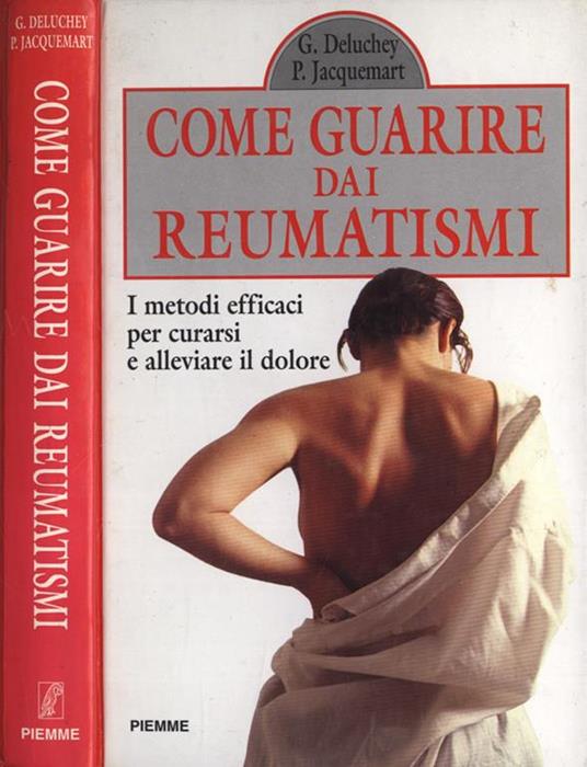 Come guarire dai reumatismi. I metodi efficaci per curarsi e alleviare il dolore - Guy Deluchey,Pierre Jacquemart - copertina