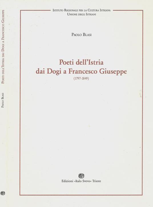 Poeti dell'Istria dai Dogi a Francesco Giuseppe (1797-1849) - Paolo Blasi - copertina