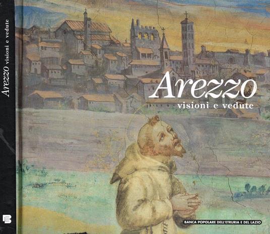 Arezzo. Visioni e vedute Attilio Brilli Libro Usato Banca