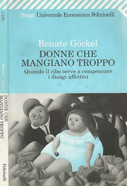 Donne che mangiano troppo. Quando il cibo serve a a compensare i disagi affettivi - Renate Gockel - copertina