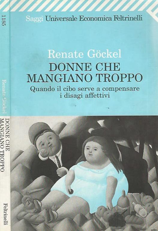 Donne che mangiano troppo. Quando il cibo serve a a compensare i disagi affettivi - Renate Gockel - copertina