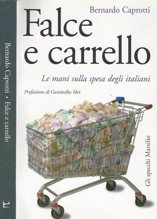 Falce e carrello. Le mani sulla spesa degli italiani - Bernardo Caprotti -  Libro Usato - Marsilio - Gli specchi | IBS