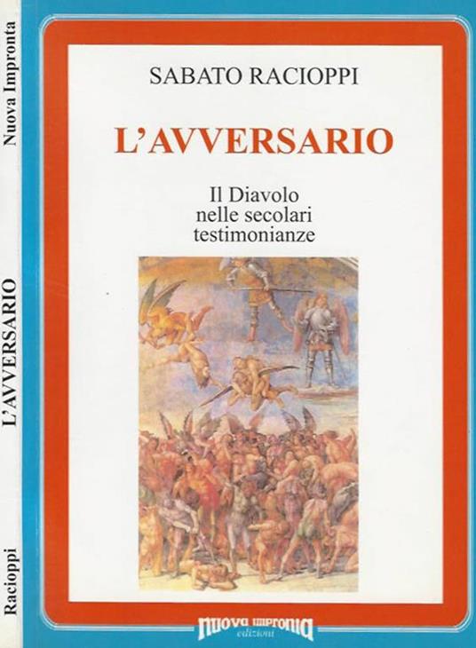 L' avversario. Il Diavolo nelle secolari testimonianze - Sabato Racioppi - copertina