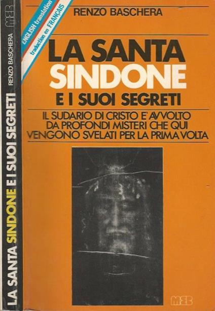 La Santa Sindone e i suoi misteri. Il sudario di Cristo è avvolto da profondi misteri che qui vengono svelati per la prima volta - Renzo Baschera - copertina