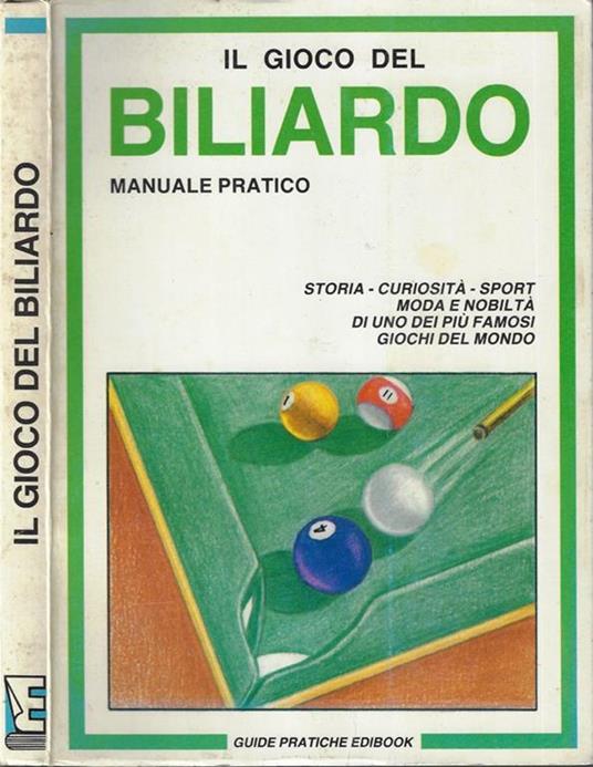 Il gioco del biliardo. Manuale pratico - Libro Usato - Edibook - Guide  pratiche Edibook | IBS