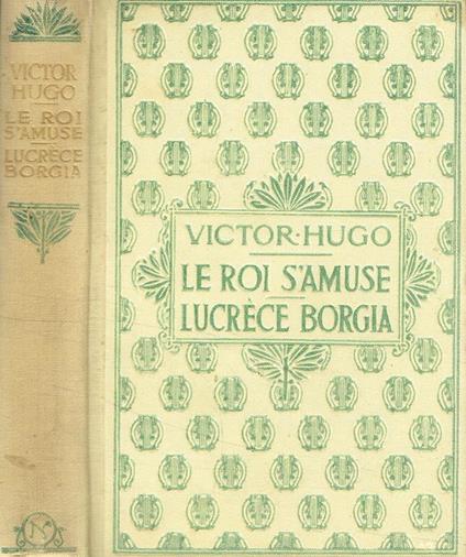 Le Roi S'Amuse. Lucrece Borgia - Victor Hugo - copertina