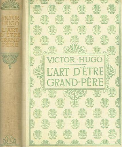 L' art d'etre Grand-pere - Victor Hugo - copertina