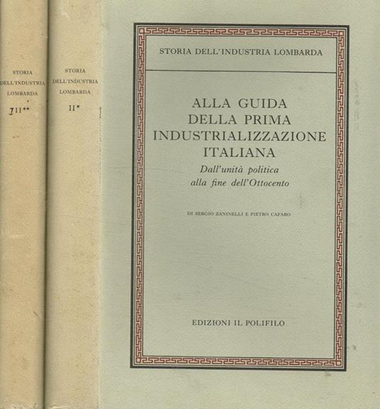 Alla guida della prima industrializzazione italiana 2voll.. I-Dall'Unità politica alla fine dell'Ottocento. II-Dalla fine dell'Ottocento alla Grande Guerra - Sergio Zaninelli - copertina