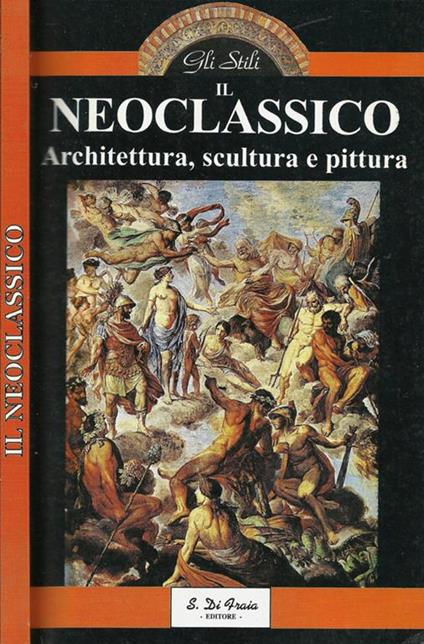 Il Neoclassico. Architettura, scultura e pittura - copertina