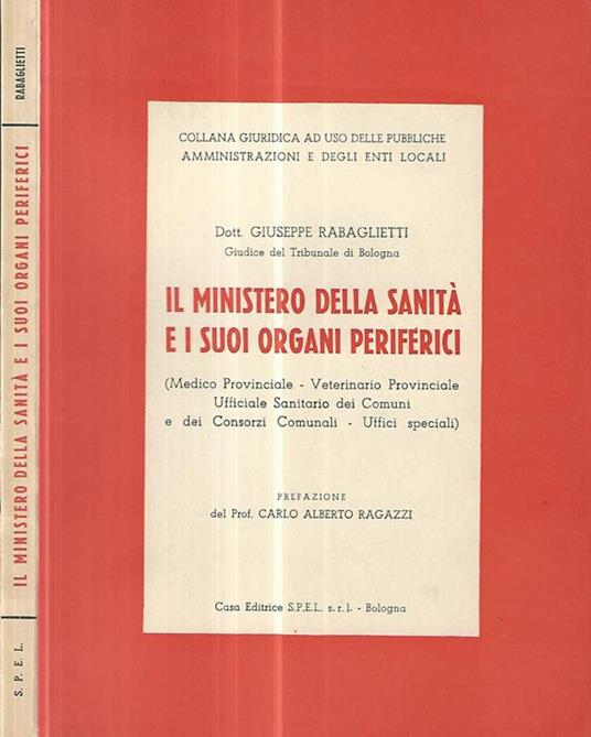 Il ministero della sanità e i suoi organi periferici.. (Medico Provinciale- Veterinario Provinciale- Ufficio Sanitario dei Comuni e dei Consorzi Comunali- Uffici Speciali) - Giuseppe Rabaglietti - copertina