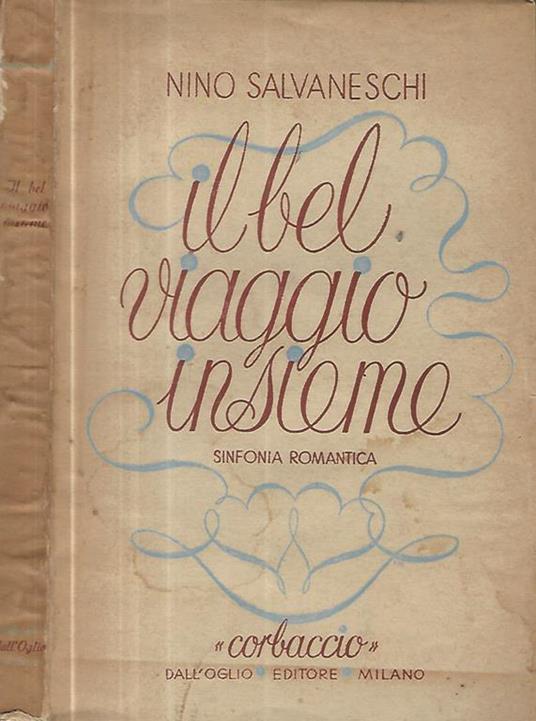 Il bel viaggio insieme. Sinfonia romantica in un preludio e quattro tempi - Nino Salvaneschi - copertina