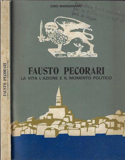 Fausto Pecorari. La vita l'azione e il momento politico - Ciro Manganaro - copertina