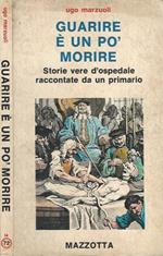 Guarire è un po' morire. Storie vere d'ospedale raccontate da un primario