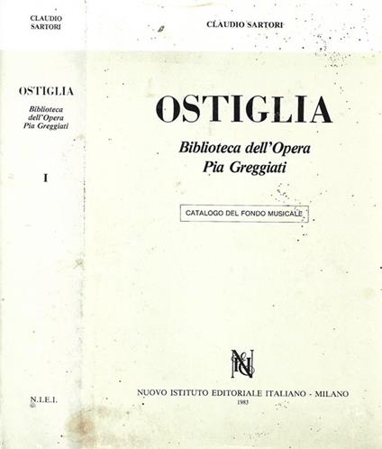 Ostiglia – I Volume: Le edizioni. Biblioteca dell’Opera Pia Greggiati – Catalogo del Fondo Musicale - Claudio Sartori - copertina