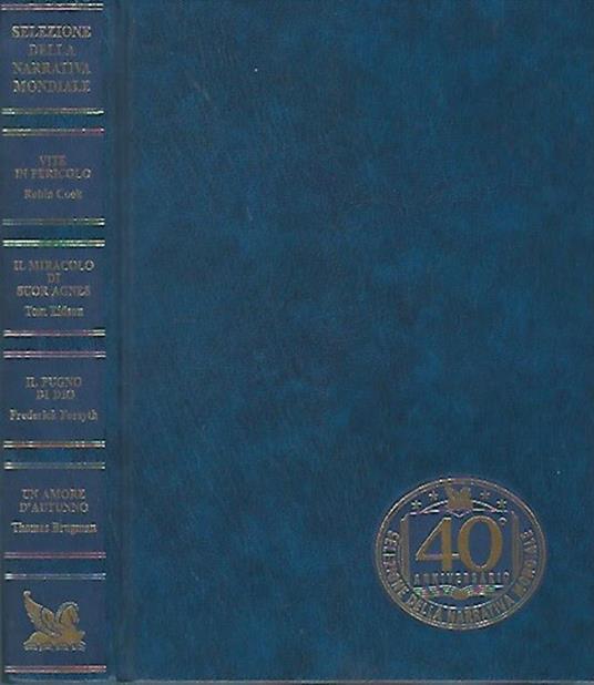 Selezione della narrativa mondiale, n. 4/5. Vite in pericolo di Robin Cook, "Il miracolo si Suor Agnes" di Tom Eidson, "Il pugno di Dio" di Frederick Forsyth, "Un amore d'autunno" di Thomas Brugman - copertina