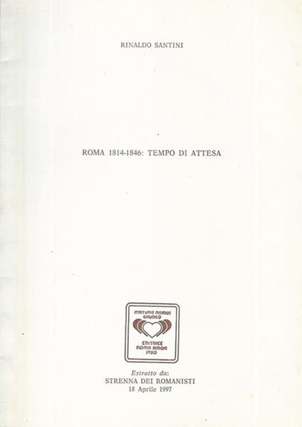 Roma 1814-1846: Tempo di attesa. Estratto dalla "Strenna dei Romanisti" 18 Aprile 1997 - Rinaldo Santini - copertina