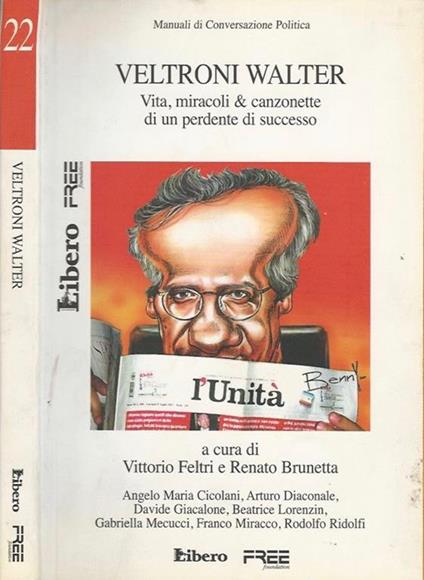 Veltroni Walter. Vita, miracoli & canzonette di un perdente di successo - copertina