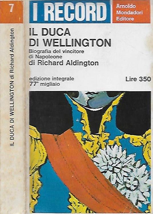 Il Duca di Wellington. Biografia del vincitore di Napoleone - Richard Aldington - copertina