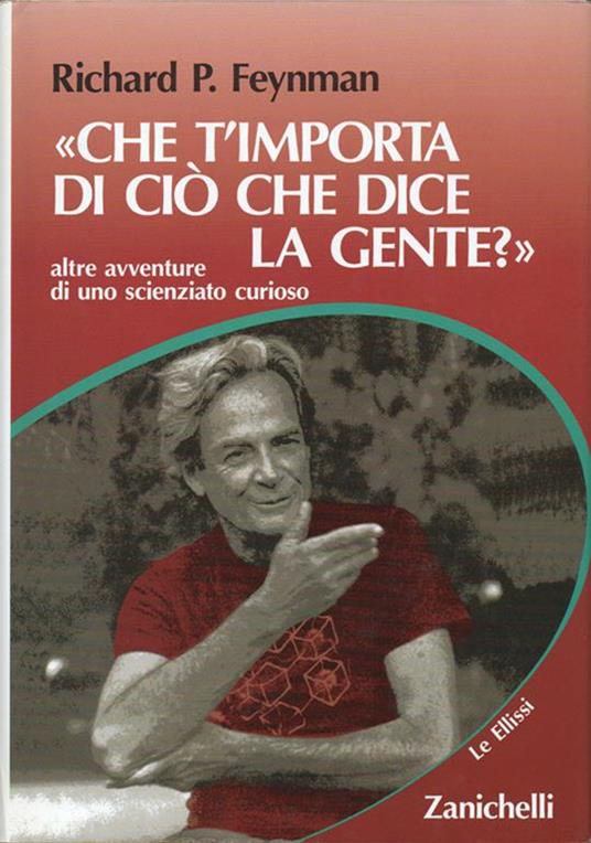 Che t'importa di ciò che dice la gente? Altre avventure di uno scienziato curioso raccolte da Ralph Leighton - Richard P. Feynman - copertina