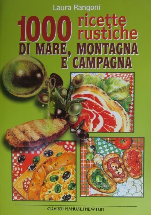 1000 ricette rustiche di mare, montagna e campagna - Laura Rangoni - copertina