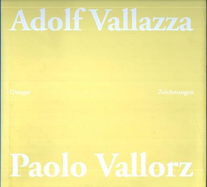 Adolf Vallazza Paolo Vallorz: disegni = Zeichnungen - Roberto Festi - copertina