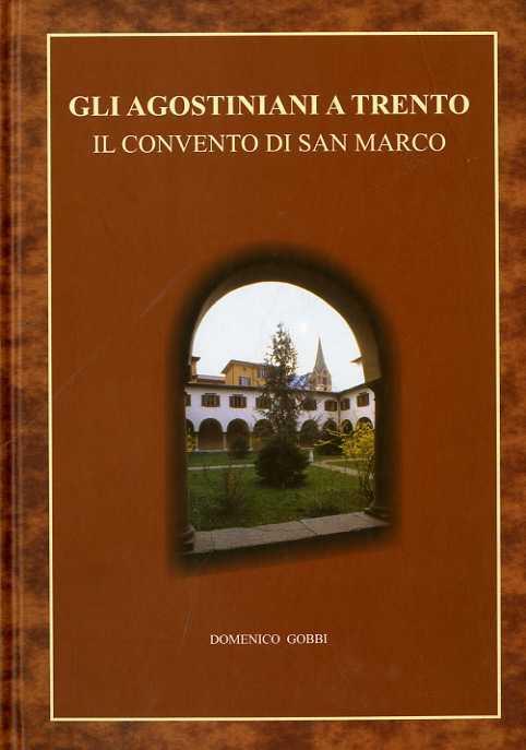 Gli agostiniani a Trento: il convento di San Marco: (secoli XIII-XIX) - Domenico Gobbi - copertina