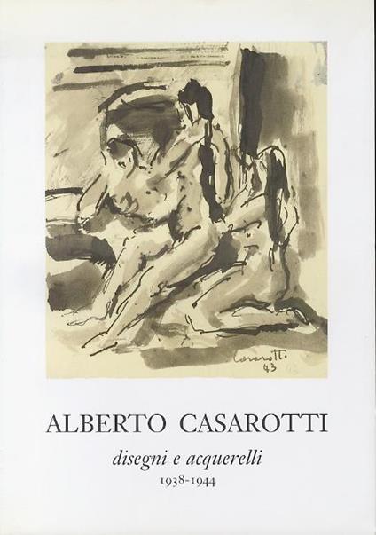 Alberto Casarotti: disegni e acquerelli, 1938-1944 - Vittorio Santoianni - copertina