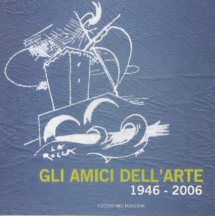 Gli amici dell’arte: 1946-2006 - Fiorenzo Degasperi - copertina