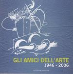 Gli amici dell’arte: 1946-2006