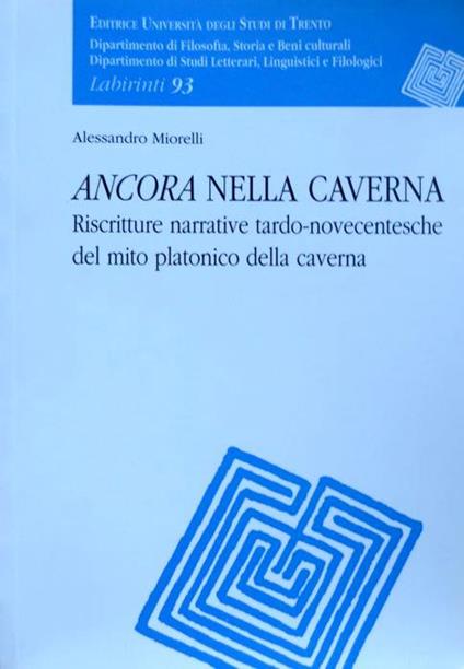 Ancora nella caverna. Riscritture narrative tardo-novecentesche del mito platonico della caverna - Alessandro Miorelli - copertina