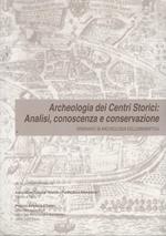 Archeologia dei centri storici: analisi, conoscenza e conservazione: Atti del seminario di Archeologia dell’Urbanistica: Trento, Palazzo Geremia, 14-21 novembre 1998