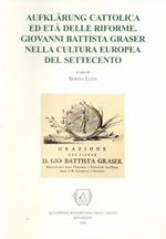 Aufklärung cattolica ed età delle riforme: Giovanni Battista Graser nella cultura europea del Settecento: atti della giornata di studi: Rovereto, 6 maggio 2003