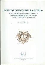 I buoni ingegni della patria: l’accademia, la cultura e la città nelle biografie di alcuni agiati tra Settecento e Novecento