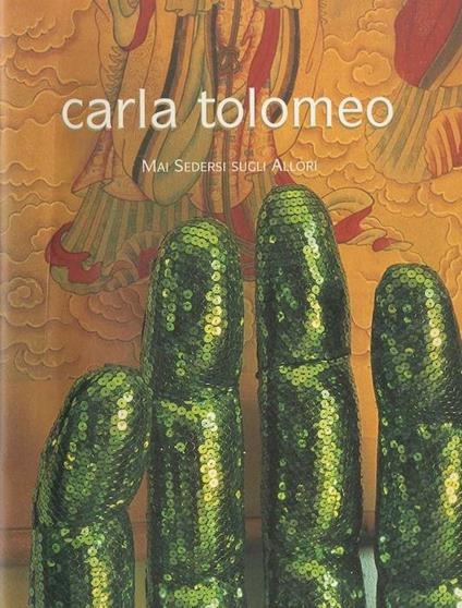 Carla Tolomeo: mai sedersi sugli allori: sculture - Carla Tolomeo - copertina