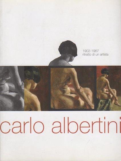 Carlo Albertini: 1902-1967: ritratto di un artista - Carlo Albertini - copertina