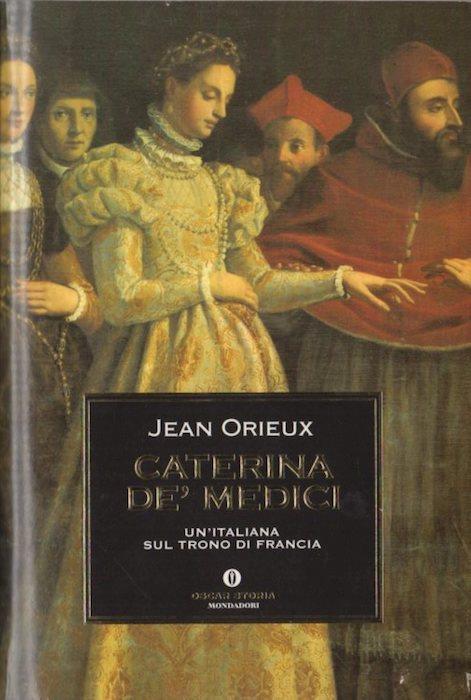 Caterina de’Medici: un’italiana sul trono di Francia - Jean Orieux - copertina