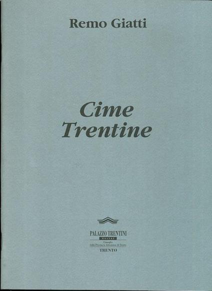 Cime trentine: 20 incisioni 2000-2001: mostra delle opere dal 20 aprile al 12 maggio 2001 - Rolly Marchi - copertina