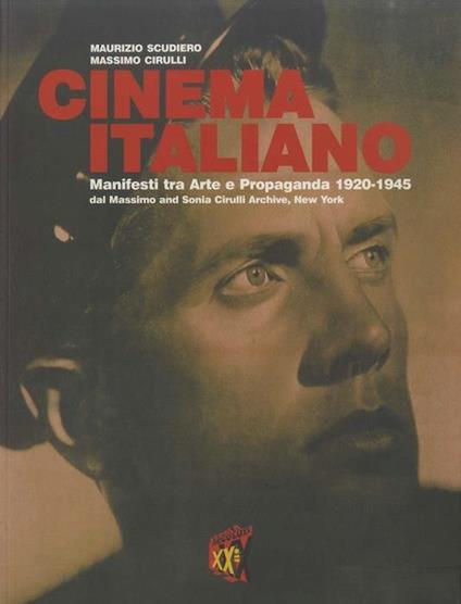 Cinema italiano: manifesti tra arte e propaganda 1920-1945: dal Massimo and Sonia Cirulli archive, New York - Maurizio Scudiero - copertina