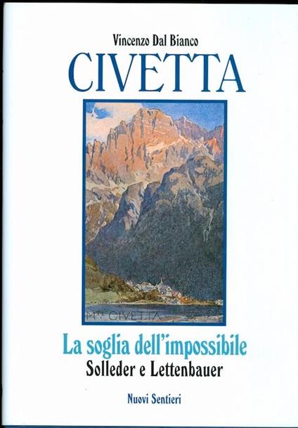 Civetta: la soglia dell’impossibile: Solleder e Lettenbauer - Vincenzo Dal Bianco - copertina