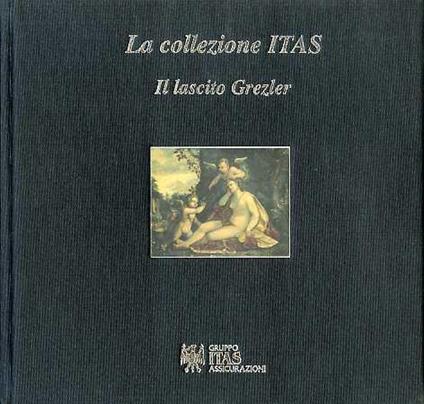 La collezione ITAS: il lascito Grezler - Carlo Postinger - copertina