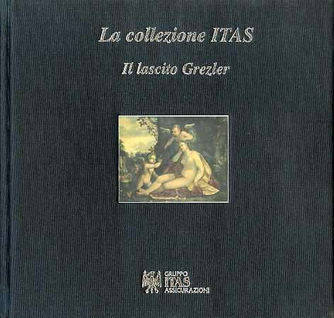 La collezione ITAS: il lascito Grezler - Carlo Postinger - copertina